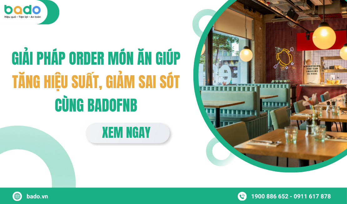 Giải pháp order món ăn giúp tăng hiệu suất, giảm sai sót cùng BadoFnB